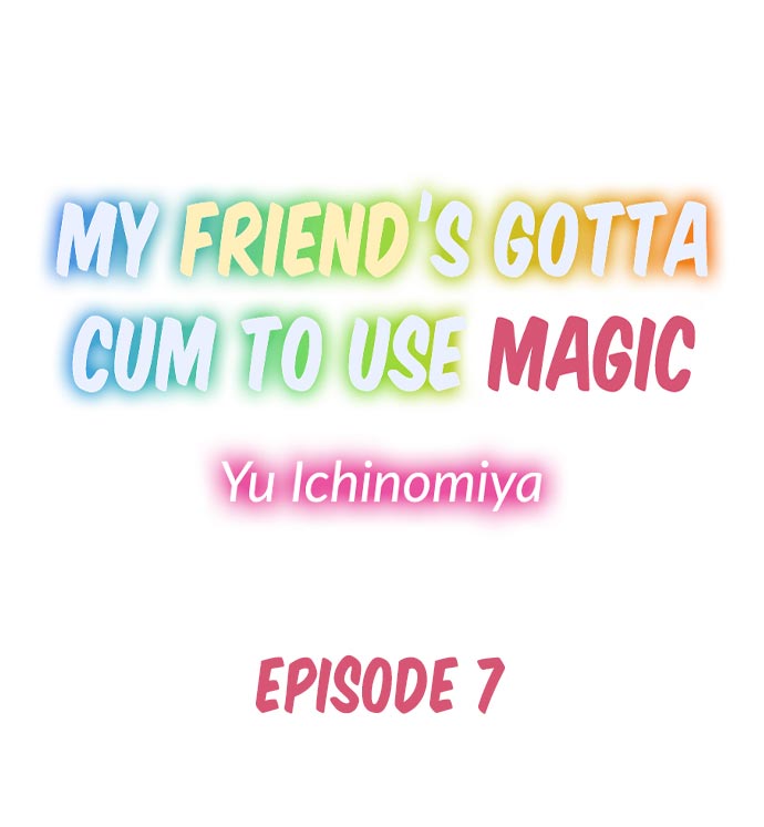 My Friend's Gotta Cum to Use Magic - Chapter 7 Page 1