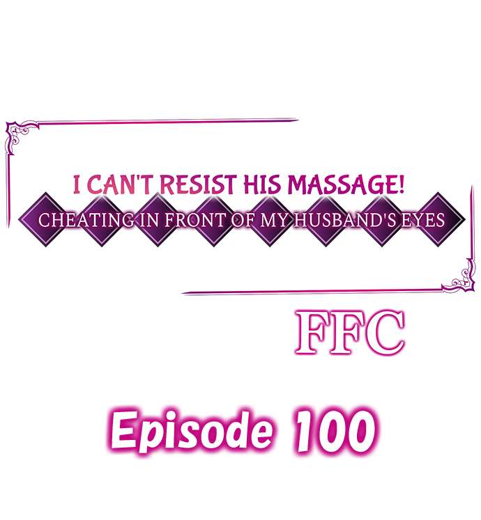 I Can’t Resist His Massage! Cheating in Front of My Husband’s Eyes - Chapter 100 Page 1